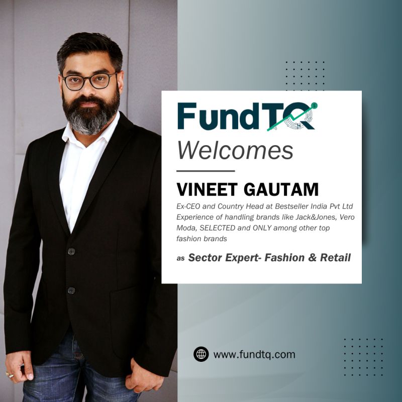 EXPERT INSIGHT: FUNDTQ ONBOARDS VINEET GAUTAM AS SECTOR EXPERT FOR FASHION AND RETAIL